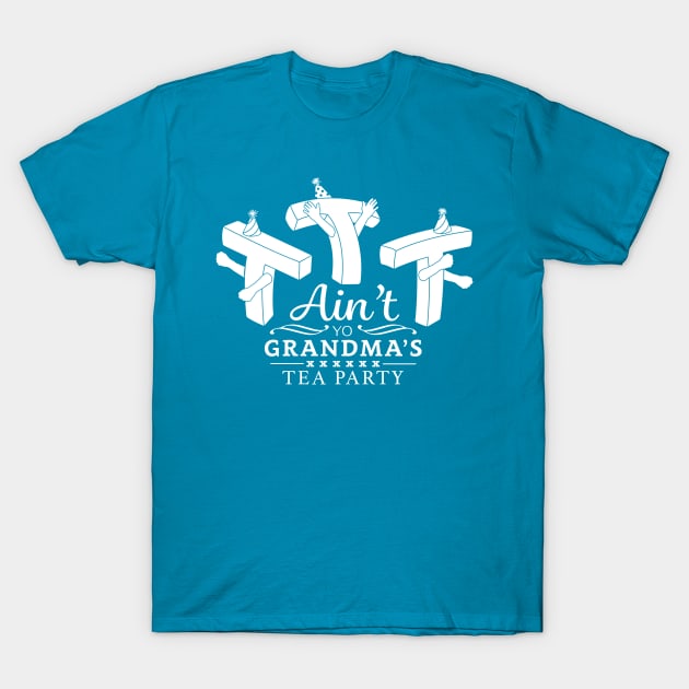 Ain't Yo Grandma's Tea Party T-Shirt by aptmedia